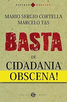 Basta de cidadania obscena! Mario Sergio Cortella e Marcelo Tas